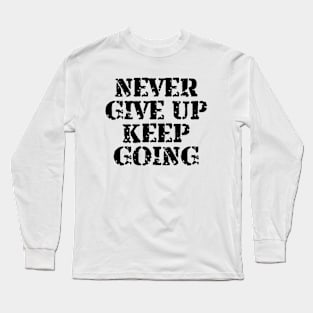 Never Give Up Keep Going Long Sleeve T-Shirt